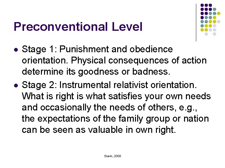 Preconventional Level l l Stage 1: Punishment and obedience orientation. Physical consequences of action