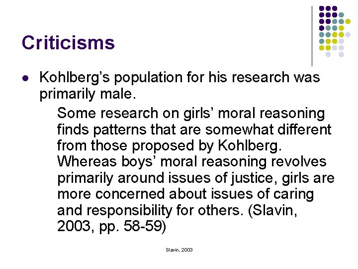 Criticisms l Kohlberg’s population for his research was primarily male. Some research on girls’