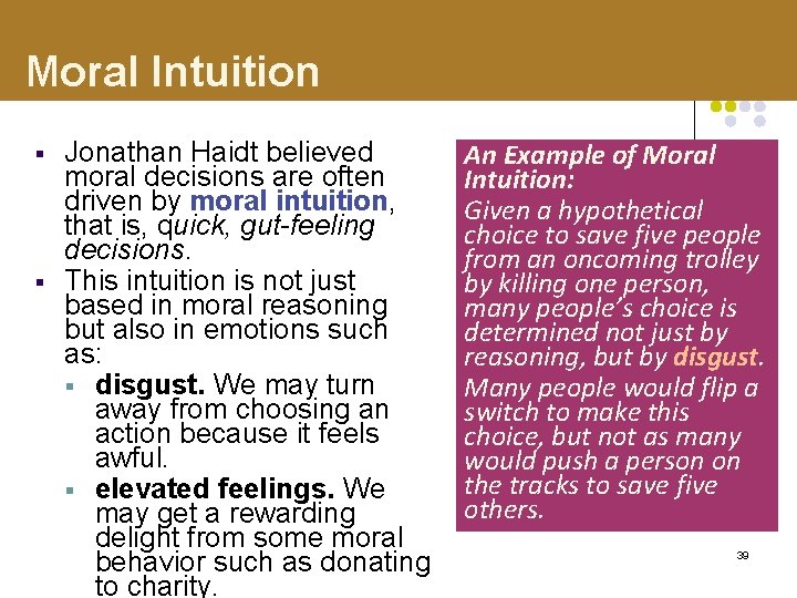 Moral Intuition § § Jonathan Haidt believed moral decisions are often driven by moral