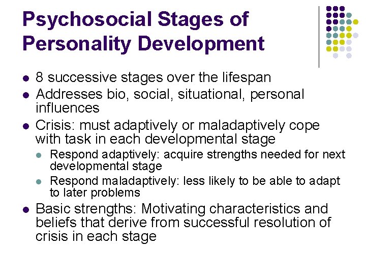 Psychosocial Stages of Personality Development l l l 8 successive stages over the lifespan