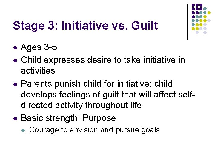 Stage 3: Initiative vs. Guilt l l Ages 3 -5 Child expresses desire to