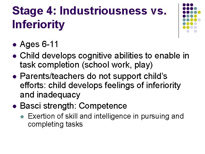 Stage 4: Industriousness vs. Inferiority l l Ages 6 -11 Child develops cognitive abilities