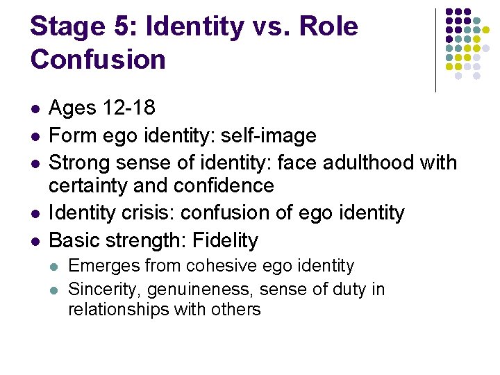 Stage 5: Identity vs. Role Confusion l l l Ages 12 -18 Form ego