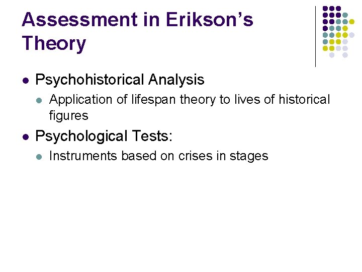 Assessment in Erikson’s Theory l Psychohistorical Analysis l l Application of lifespan theory to