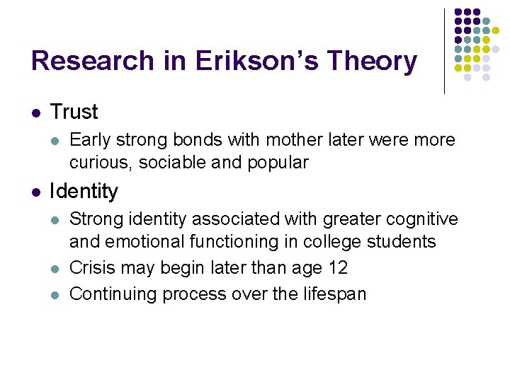Research in Erikson’s Theory l Trust l l Early strong bonds with mother later