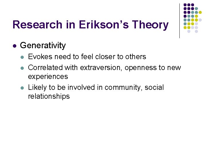 Research in Erikson’s Theory l Generativity l l l Evokes need to feel closer