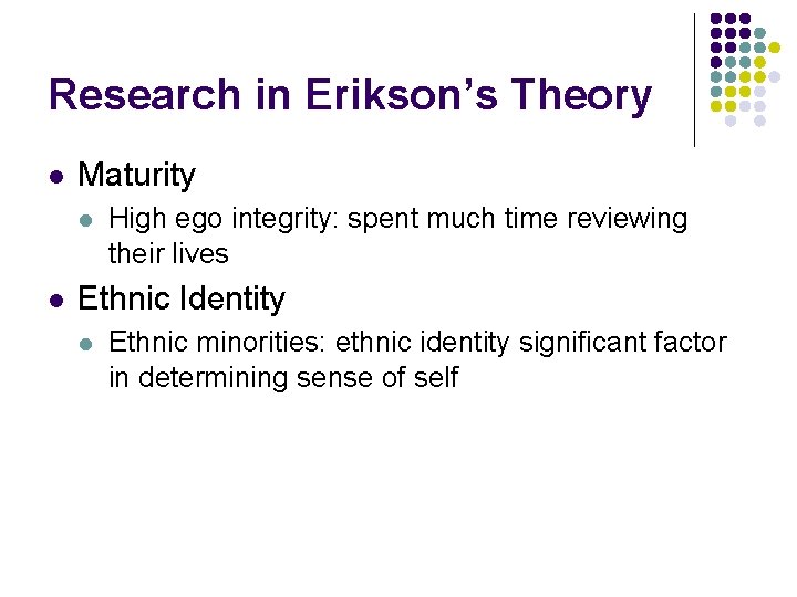 Research in Erikson’s Theory l Maturity l l High ego integrity: spent much time