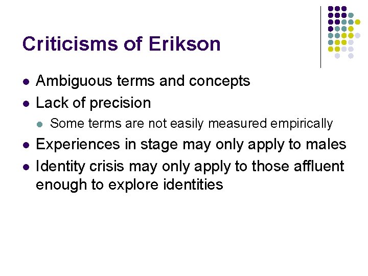 Criticisms of Erikson l l Ambiguous terms and concepts Lack of precision l l