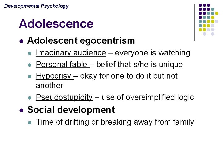 Developmental Psychology Adolescence l Adolescent egocentrism l l l Imaginary audience – everyone is