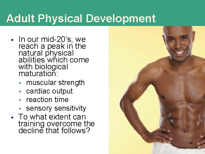 Adult Physical Development § In our mid-20’s, we reach a peak in the natural