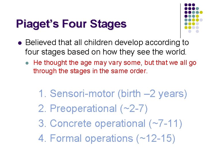Piaget’s Four Stages l Believed that all children develop according to four stages based