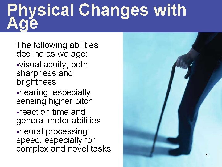 Physical Changes with Age The following abilities decline as we age: §visual acuity, both