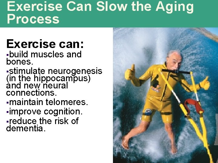 Exercise Can Slow the Aging Process Exercise can: §build muscles and bones. §stimulate neurogenesis