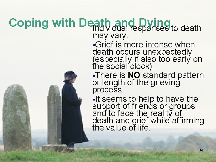 Coping with Death and Dying Individual responses to death may vary. §Grief is more