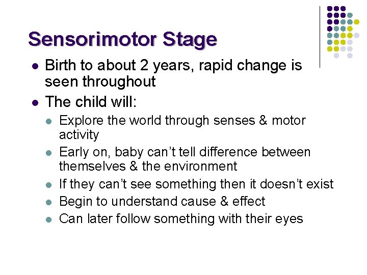 Sensorimotor Stage l l Birth to about 2 years, rapid change is seen throughout