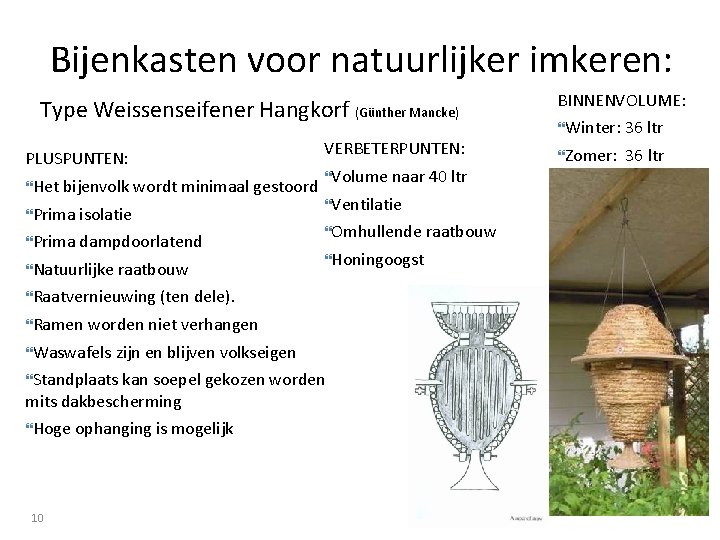 Bijenkasten voor natuurlijker imkeren: Type Weissenseifener Hangkorf (Günther Mancke) PLUSPUNTEN: Het bijenvolk wordt minimaal