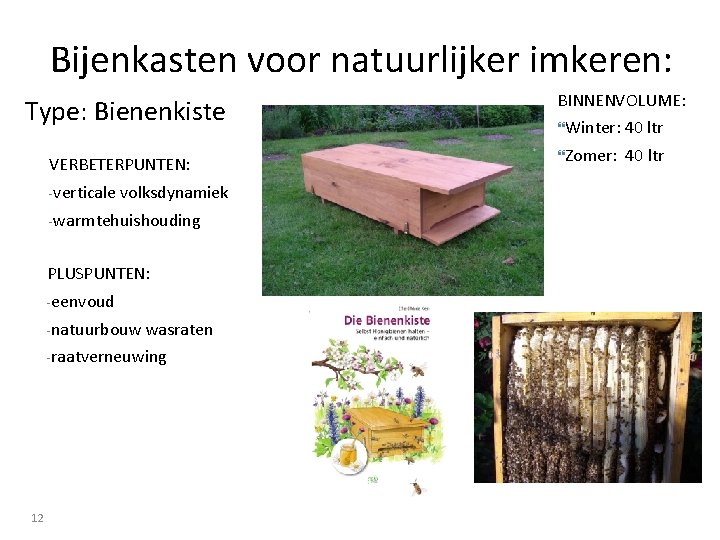 Bijenkasten voor natuurlijker imkeren: Type: Bienenkiste VERBETERPUNTEN: -verticale volksdynamiek -warmtehuishouding PLUSPUNTEN: -eenvoud -natuurbouw wasraten
