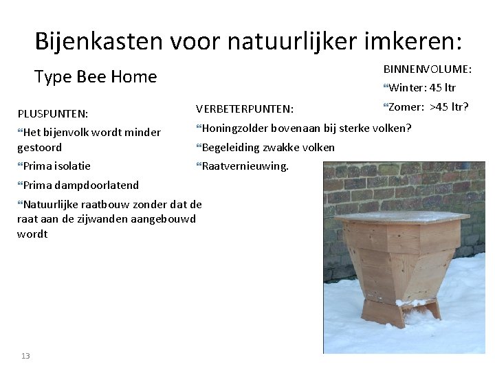 Bijenkasten voor natuurlijker imkeren: BINNENVOLUME: Type Bee Home PLUSPUNTEN: Winter: 45 ltr VERBETERPUNTEN: Zomer: