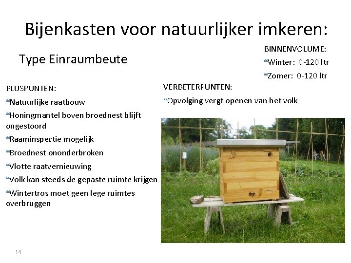 Bijenkasten voor natuurlijker imkeren: BINNENVOLUME: Type Einraumbeute Winter: 0 -120 ltr Zomer: 0 -120