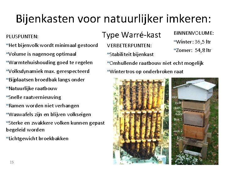 Bijenkasten voor natuurlijker imkeren: PLUSPUNTEN: Type Warré-kast BINNENVOLUME: Winter: 36, 5 ltr Het bijenvolk