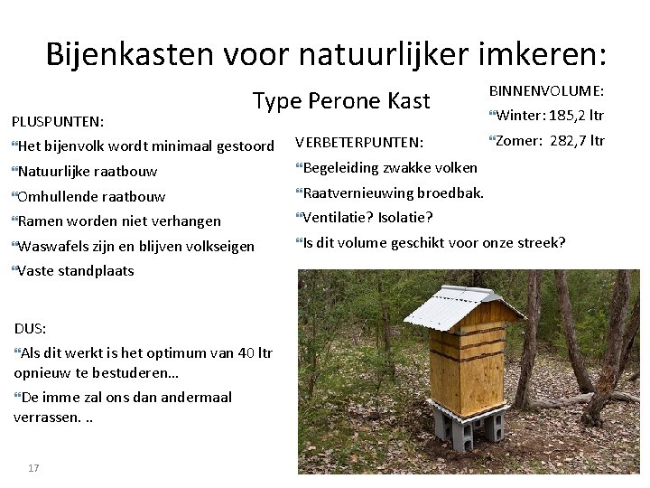 Bijenkasten voor natuurlijker imkeren: PLUSPUNTEN: Type Perone Kast BINNENVOLUME: Winter: 185, 2 ltr Zomer: