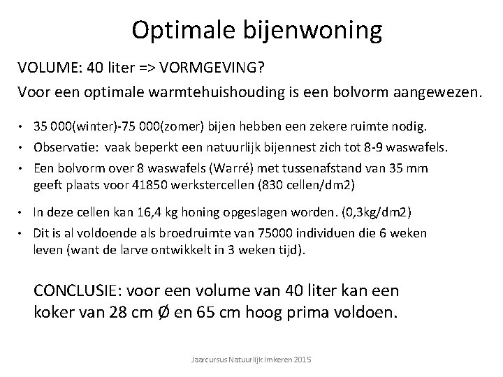 Optimale bijenwoning VOLUME: 40 liter => VORMGEVING? Voor een optimale warmtehuishouding is een bolvorm