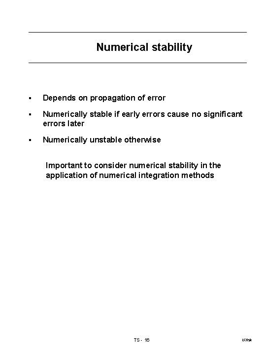 Numerical stability § Depends on propagation of error § Numerically stable if early errors