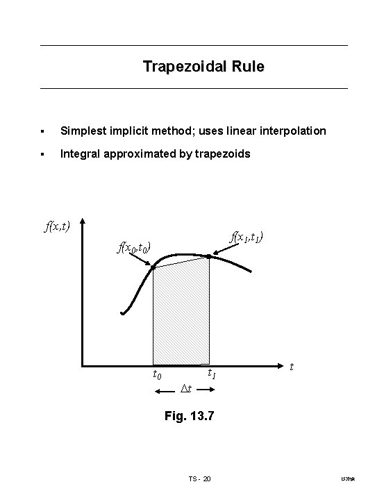 Trapezoidal Rule § Simplest implicit method; uses linear interpolation § Integral approximated by trapezoids