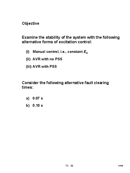 Objective Examine the stability of the system with the following alternative forms of excitation