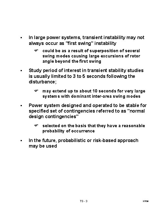 § In large power systems, transient instability may not always occur as "first swing"