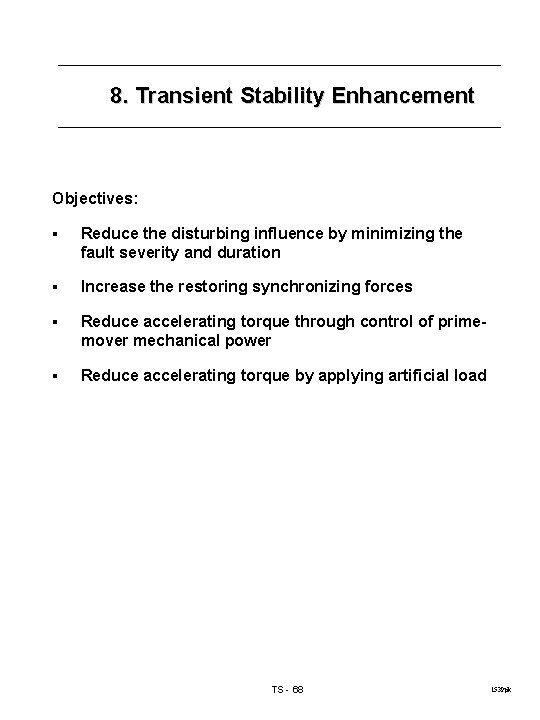 8. Transient Stability Enhancement Objectives: § Reduce the disturbing influence by minimizing the fault