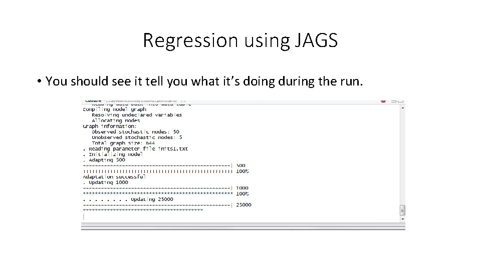 Regression using JAGS • You should see it tell you what it’s doing during
