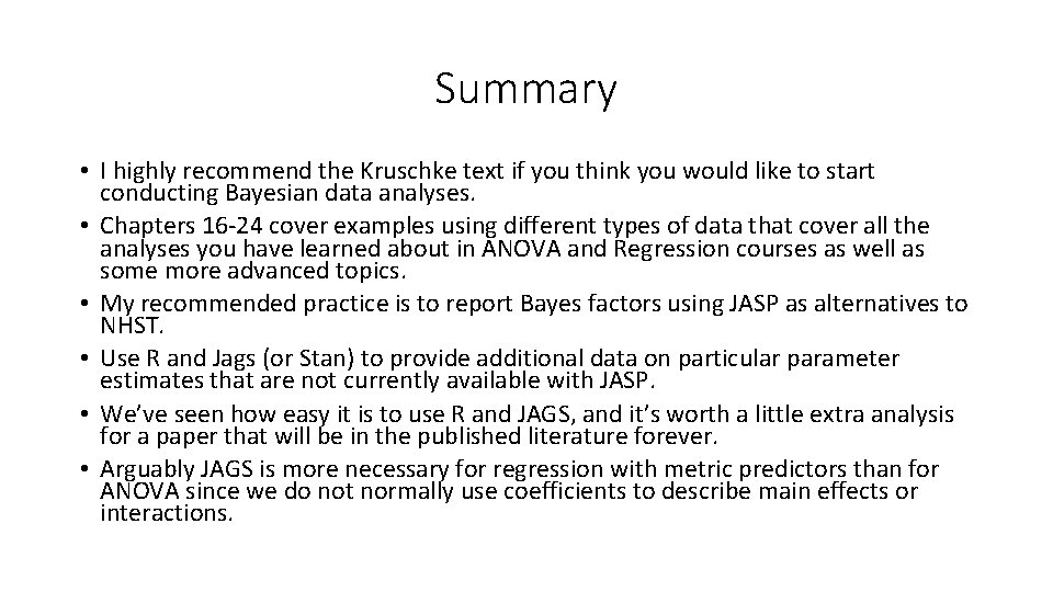 Summary • I highly recommend the Kruschke text if you think you would like