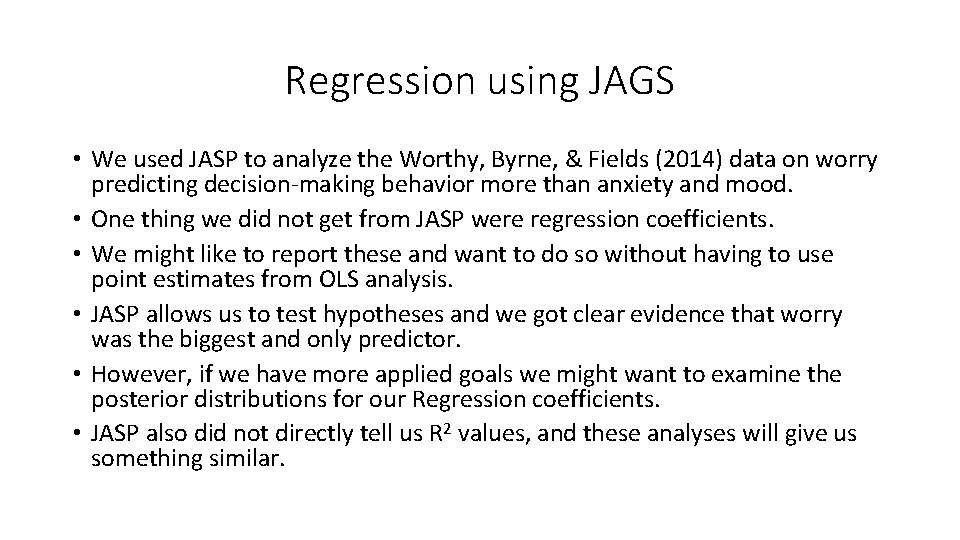 Regression using JAGS • We used JASP to analyze the Worthy, Byrne, & Fields