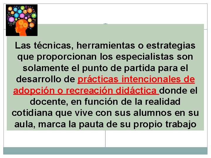 Las técnicas, herramientas o estrategias que proporcionan los especialistas son solamente el punto de