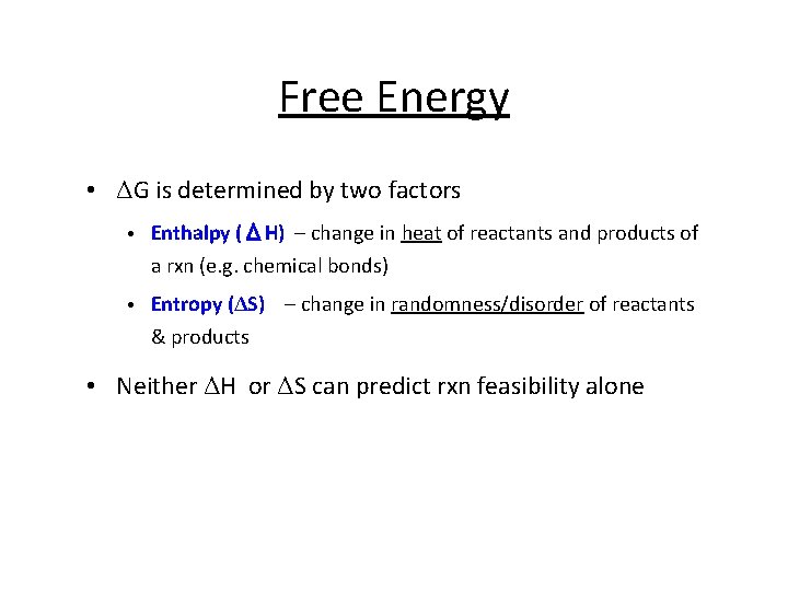 Free Energy • ΔG is determined by two factors • Enthalpy (ΔH) – change