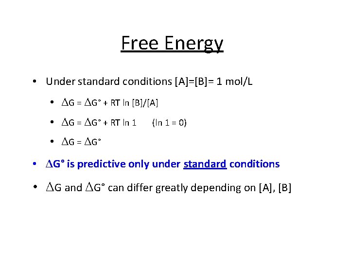 Free Energy • Under standard conditions [A]=[B]= 1 mol/L • ΔG = ΔG° +