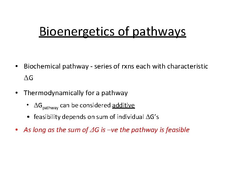 Bioenergetics of pathways • Biochemical pathway - series of rxns each with characteristic ΔG