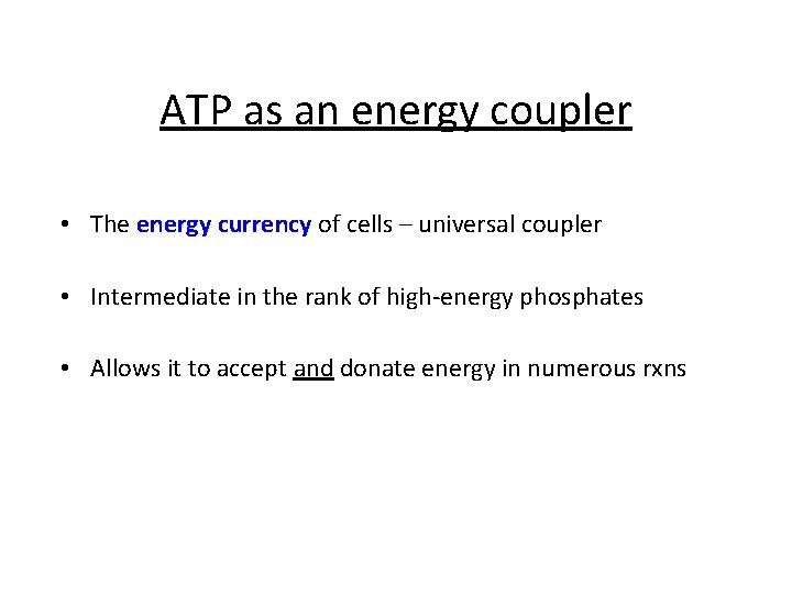 ATP as an energy coupler • The energy currency of cells – universal coupler