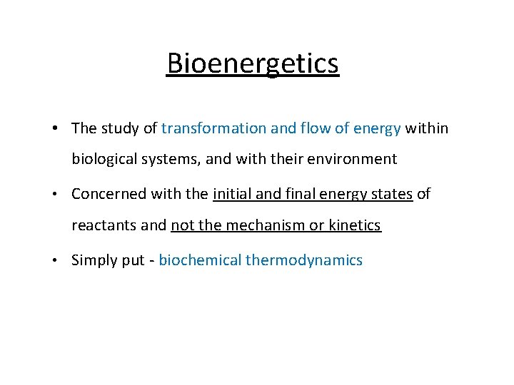 Bioenergetics • The study of transformation and flow of energy within biological systems, and