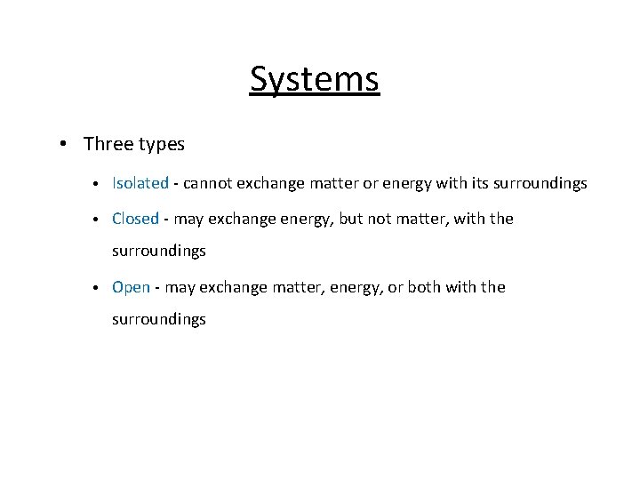 Systems • Three types • Isolated - cannot exchange matter or energy with its