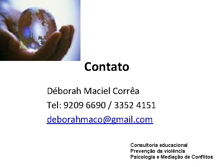 Contato Déborah Maciel Corrêa Tel: 9209 6690 / 3352 4151 deborahmaco@gmail. com Consultoria educacional