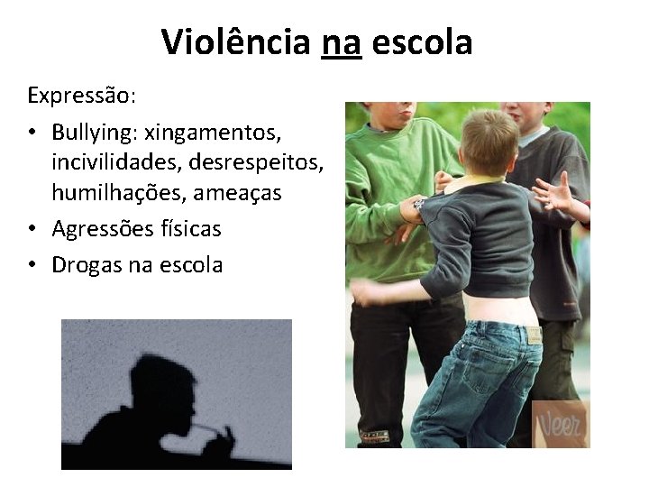 Violência na escola Expressão: • Bullying: xingamentos, incivilidades, desrespeitos, humilhações, ameaças • Agressões físicas