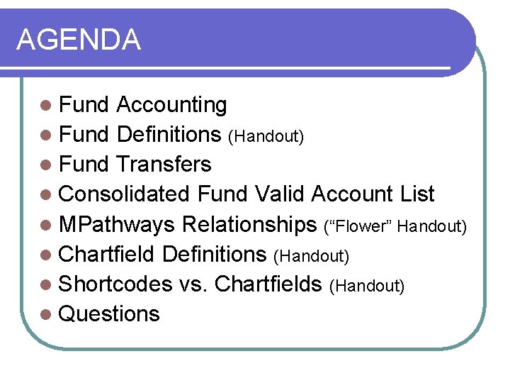 AGENDA l Fund Accounting l Fund Definitions (Handout) l Fund Transfers l Consolidated Fund