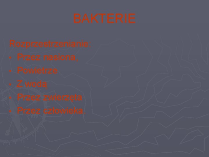 BAKTERIE Rozprzestrzenianie: • Przez nasiona, • Powietrze • Z wodą • Przez zwierzęta •