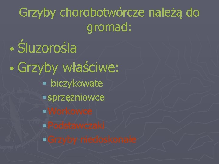 Grzyby chorobotwórcze należą do gromad: • Śluzorośla • Grzyby właściwe: • biczykowate • sprzężniowce
