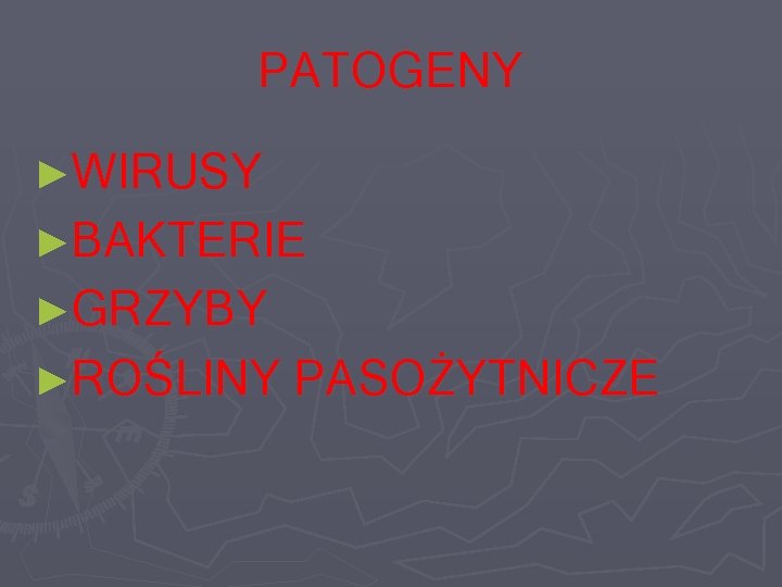 PATOGENY ►WIRUSY ►BAKTERIE ►GRZYBY ►ROŚLINY PASOŻYTNICZE 