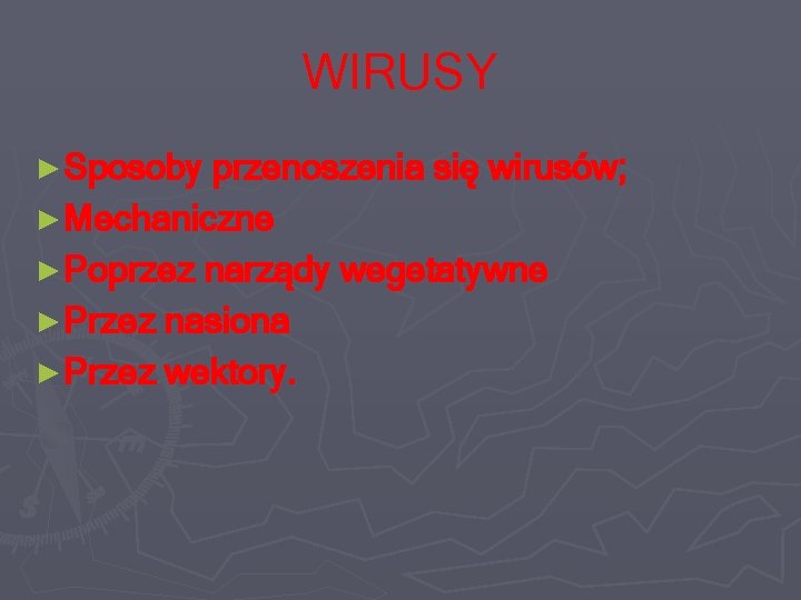 WIRUSY ► Sposoby przenoszenia się wirusów; ► Mechaniczne ► Poprzez narządy wegetatywne ► Przez