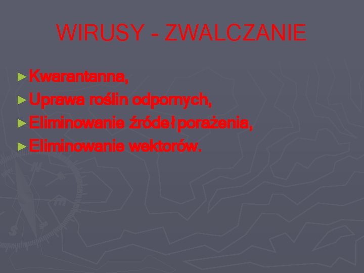 WIRUSY - ZWALCZANIE ► Kwarantanna, ► Uprawa roślin odpornych, ► Eliminowanie źródeł porażenia, ►