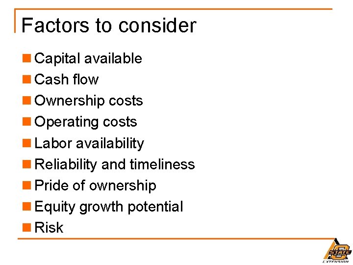 Factors to consider n Capital available n Cash flow n Ownership costs n Operating